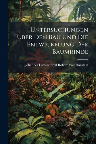 Cover image for Untersuchungen Ber Den Bau Und Die Entwickelung Der Baumrinde