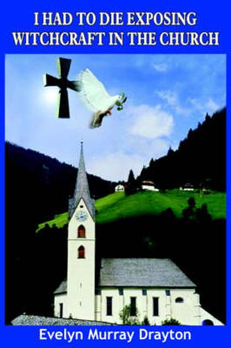 Cover image for I Had to Die Exposing Witchcraft in the Church