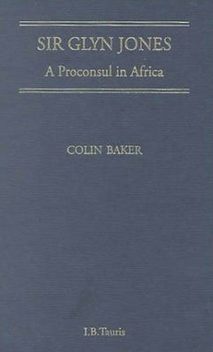 Cover image for Sir Glyn Jones: A Proconsul in Africa