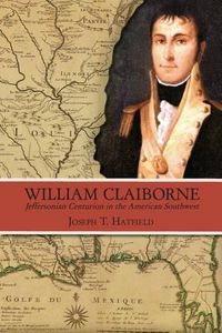 Cover image for William Claiborne: Jeffersonian Centurion in the American Southwest