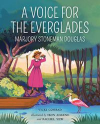 Cover image for A Voice for the Everglades: Marjory Stoneman Douglas