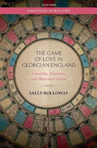 Cover image for The Game of Love in Georgian England: Courtship, Emotions, and Material Culture