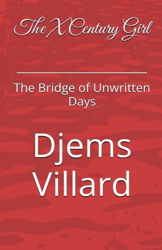 Cover image for The X Century Girl The Bridge of Unwritten Days