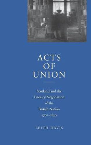 Cover image for Acts of Union: Scotland and the Literary Negotiation of the British Nation, 1707-1830