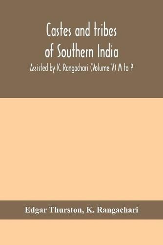 Castes and tribes of southern India. Assisted by K. Rangachari (Volume V) M to P