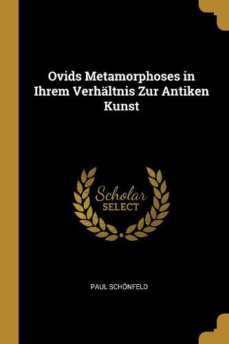Cover image for Ovids Metamorphoses in Ihrem Verhaeltnis Zur Antiken Kunst