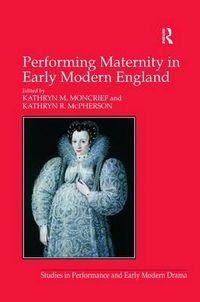 Cover image for Performing Maternity in Early Modern England