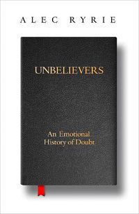 Cover image for Unbelievers: An Emotional History of Doubt