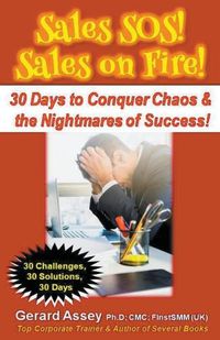 Cover image for Sales SOS! Sales on Fire! 30 Days to Conquer Chaos & the Nightmares of Success!