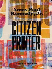 Cover image for Amos Paul Kennedy, Jr.: Citizen Printer