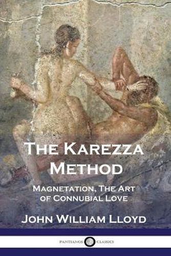 The Karezza Method: Magnetation, The Art of Connubial Love