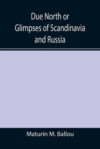 Due North or Glimpses of Scandinavia and Russia