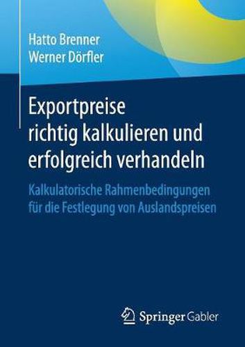 Cover image for Exportpreise richtig kalkulieren und erfolgreich verhandeln: Kalkulatorische Rahmenbedingungen fur die Festlegung von Auslandspreisen