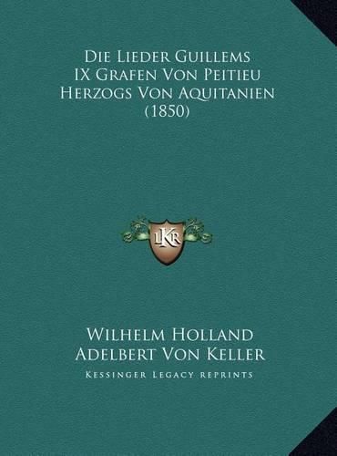 Die Lieder Guillems IX Grafen Von Peitieu Herzogs Von Aquitanien (1850)