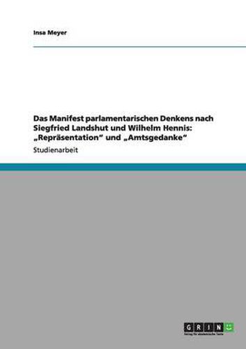 Cover image for Das Manifest parlamentarischen Denkens nach Siegfried Landshut und Wilhelm Hennis: Reprasentation und  Amtsgedanke