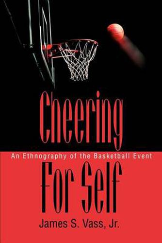 Cover image for Cheering for Self: An Ethnography of the Basketball Event