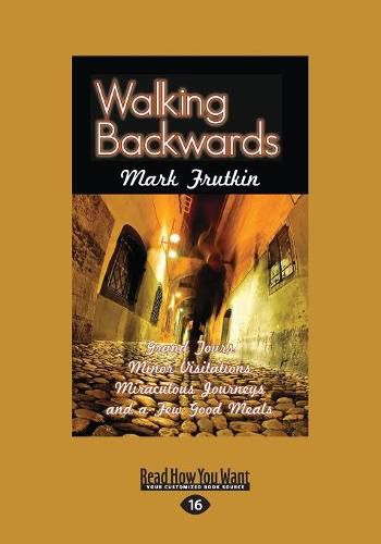 Walking Backwards: Grand Tours, Minor Visitations, Miraculous Journeys and a Few Good Meals