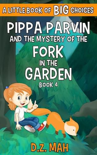 Cover image for Pippa Parvin and the Mystery of the Fork in the Garden: A Little Book of BIG Choices