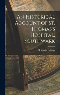 Cover image for An Historical Account of St. Thomas's Hospital, Southwark