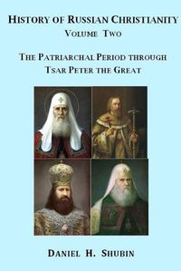 Cover image for History of Russian Christianity, Volume Two, the Patriarchal Period Through Tsar Peter the Great