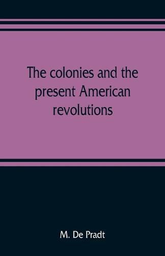 The colonies and the present American revolutions