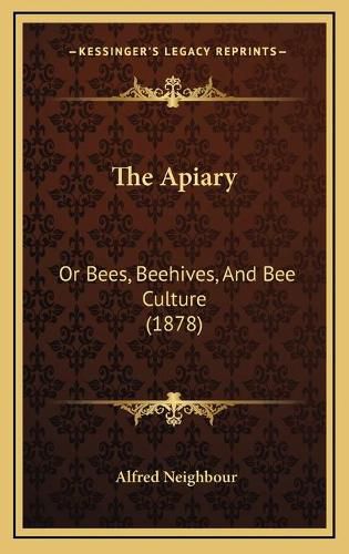 The Apiary: Or Bees, Beehives, and Bee Culture (1878)