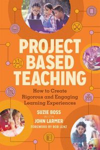 Cover image for Project Based Teaching: How to Create Rigorous and Engaging Learning Experiences