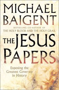 Cover image for The Jesus Papers: Exposing the Greatest Cover-Up in History