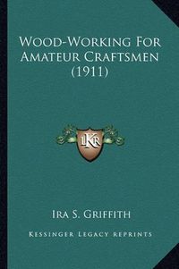 Cover image for Wood-Working for Amateur Craftsmen (1911)