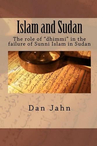 Cover image for Islam and Sudan: The role of  dhimmi  in the failure of Sunni Islam in Sudan