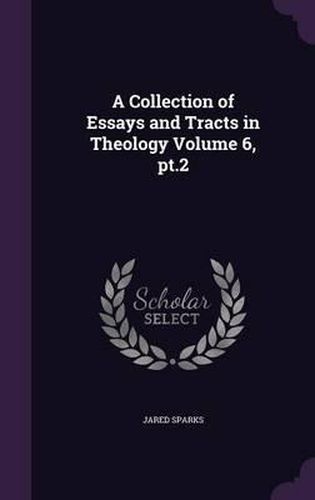 A Collection of Essays and Tracts in Theology Volume 6, PT.2