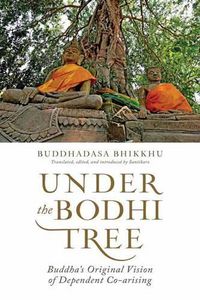 Cover image for Under the Bodhi Tree: Buddha's Original Vision of Dependent Co-Arising