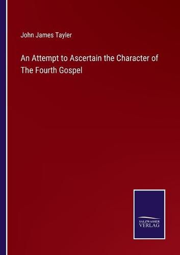 Cover image for An Attempt to Ascertain the Character of The Fourth Gospel