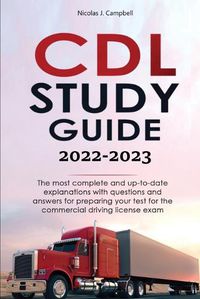 Cover image for CDL Study Guide 2022-2023: The most complete and up-to-date explanations with questions and answers for preparing your test for the commercial driving license exam