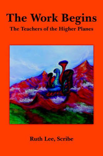 Cover image for The Work Begins: With The Teachers of The Higher Planes