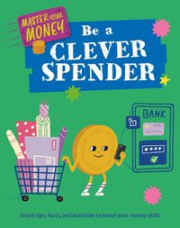 Cover image for Master Your Money: Be a Clever Spender