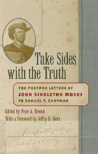 Cover image for Take Sides with the Truth: The Postwar Letters of John Singleton Mosby to Samuel F. Chapman