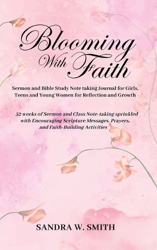 Cover image for BLOOMING IN FAITH Sermon and Bible Study Notetaking Journal book for Girls, Teens, and Young Women for Reflection and Growth