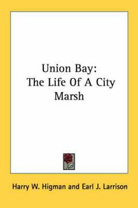 Cover image for Union Bay: The Life of a City Marsh