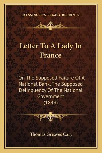 Letter to a Lady in France: On the Supposed Failure of a National Bank, the Supposed Delinquency of the National Government (1843)