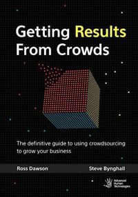 Cover image for Getting Results From Crowds: The definitive guide to using crowdsourcing to grow your business