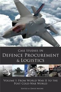 Cover image for Case Studies in Defence Procurement and Logistics: Volume I: From World War II to the Post Cold-War World