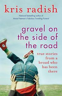 Cover image for Gravel on the Side of the Road: True stories from a broad who has been there