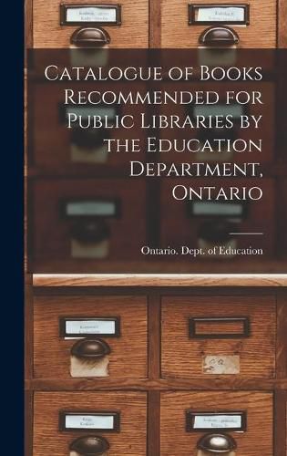 Catalogue of Books Recommended for Public Libraries by the Education Department, Ontario [microform]