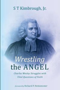 Cover image for Wrestling the Angel: Charles Wesley Struggles with Vital Questions of Faith