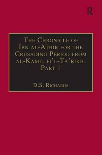 Cover image for The Chronicle of Ibn al-Athir for the Crusading Period from al-Kamil fi'l-Ta'rikh. Part 1: The Years 491-541/1097-1146: The Coming of the Franks and the Muslim Response