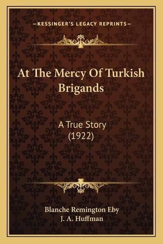 Cover image for At the Mercy of Turkish Brigands: A True Story (1922)