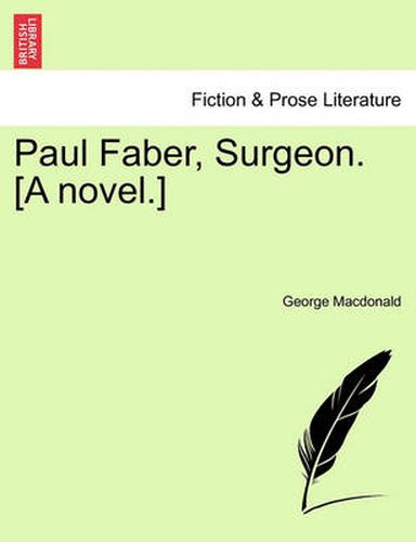 Paul Faber, Surgeon. [A Novel.] Vol. I