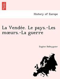 Cover image for La Vende E. Le Pays.-Les M Urs.-La Guerre