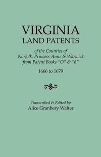 Cover image for Virginia Land Patents of the Counties of Norfolk, Princess Anne & Warwick. From Patent Books O & 6, 1666 to 1679